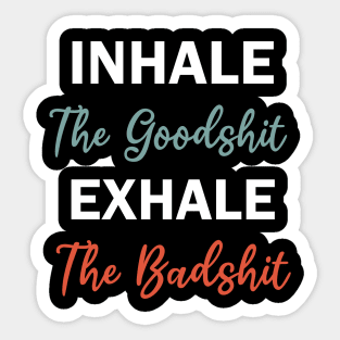 inhale the goodshit exhale the badshit Sticker